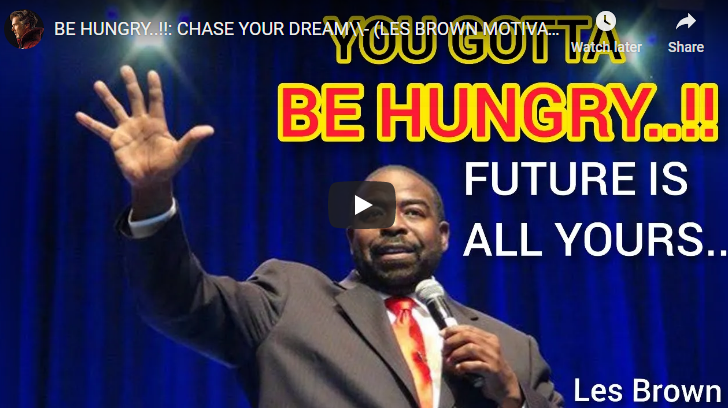 BE HUNGRY..!!: CHASE YOUR DREAM\\- (LES BROWN MOTIVATIONAL SPEECH)