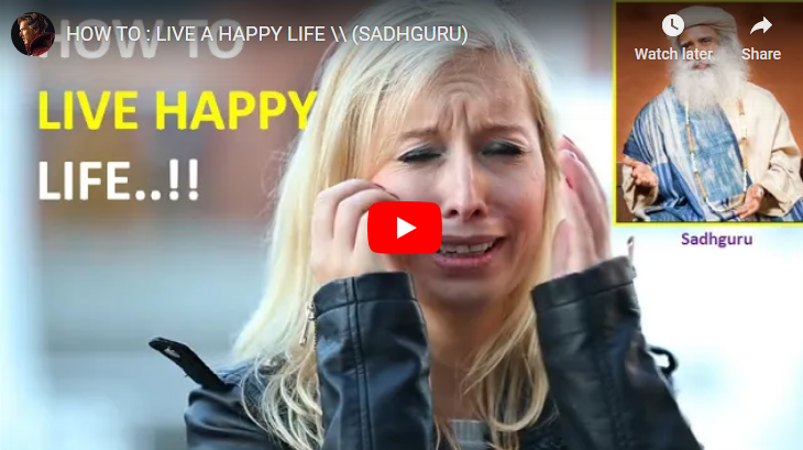 HOW TO : LIVE A HAPPY LIFE \\ (SADHGURU)