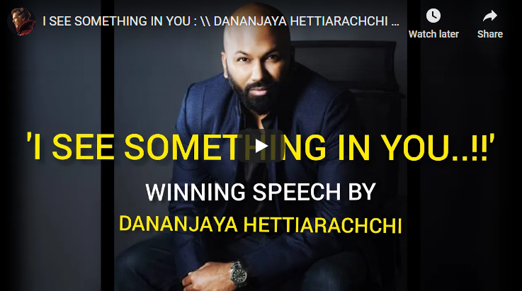 I SEE SOMETHING IN YOU : \\ DANANJAYA HETTIARACHCHI : MOTIVATIONAL SPEECH